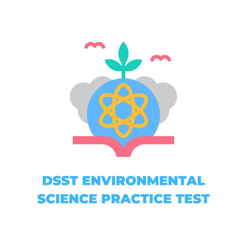 DSST ENVIRONMENTAL SCIENCE PRACTICE TEST​