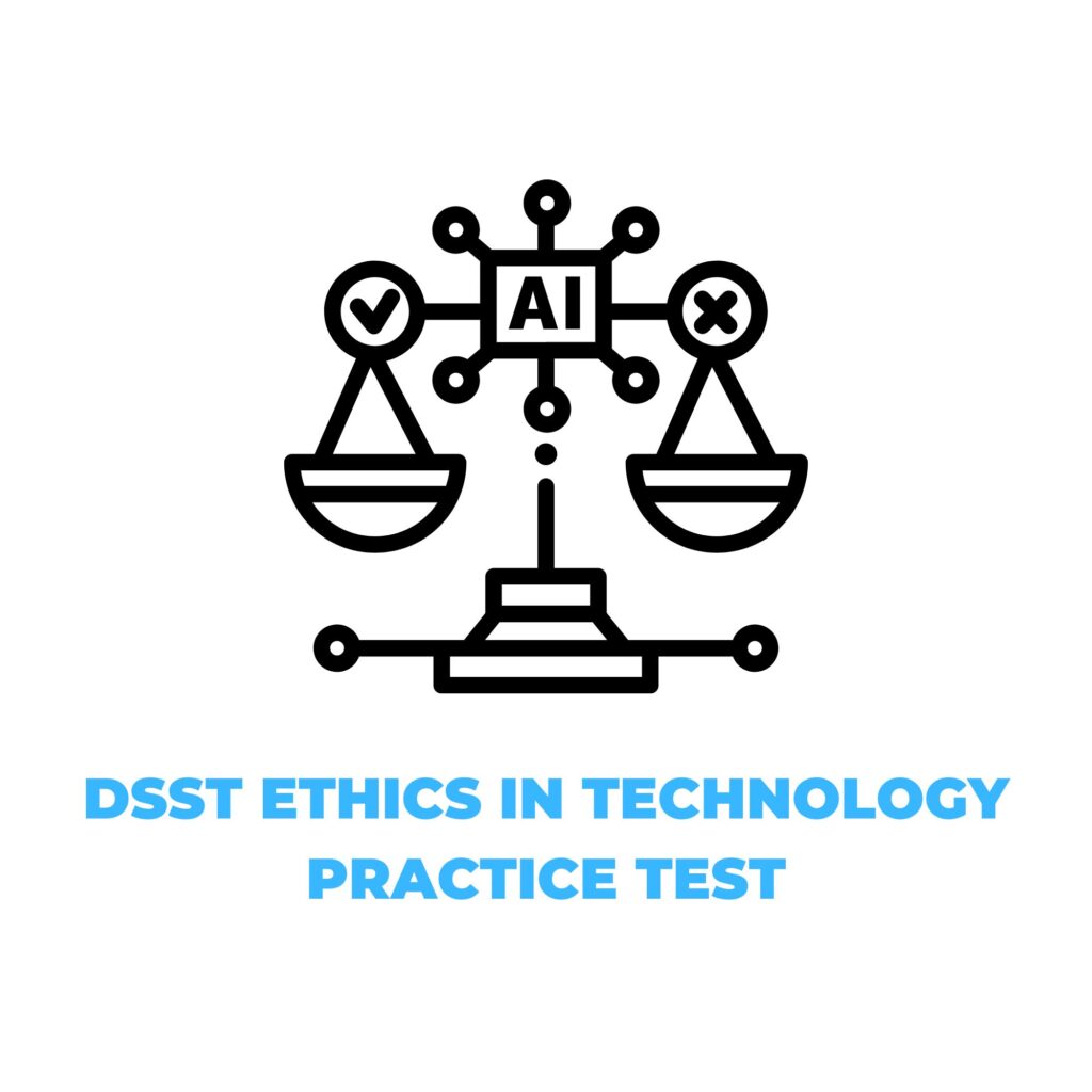 DSST ETHICS IN TECHNOLOGY PRACTICE TEST​