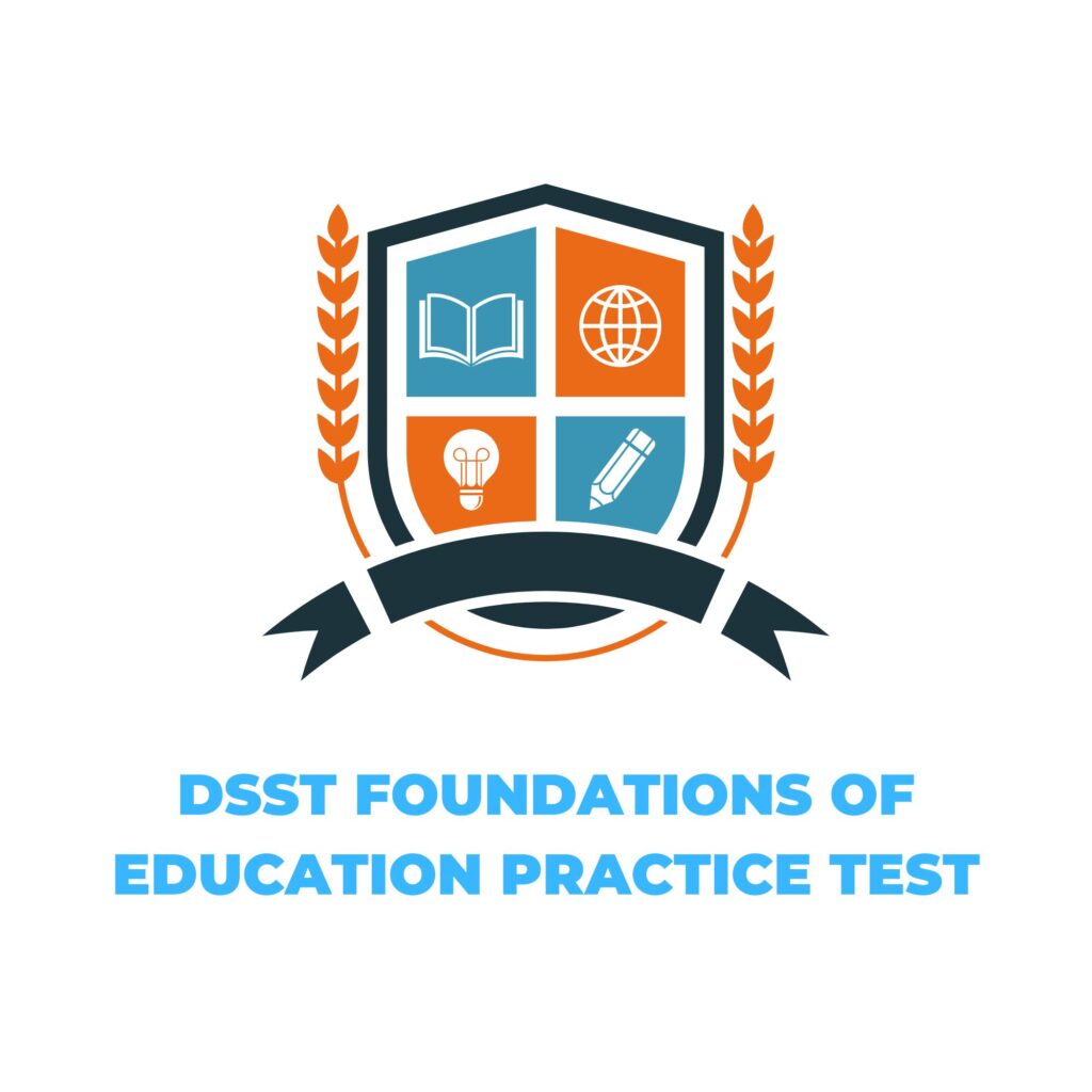 DSST FOUNDATIONS OF EDUCATION PRACTICE TEST​