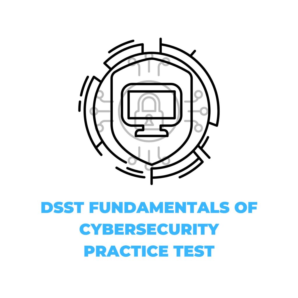 DSST FUNDAMENTALS OF CYBERSECURITY PRACTICE TEST_