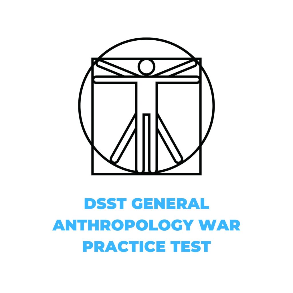 DSST GENERAL ANTHROPOLOGY WAR PRACTICE TEST​