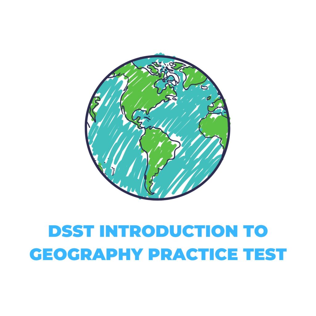 DSST INTRODUCTION TO GEOGRAPHY PRACTICE TEST​