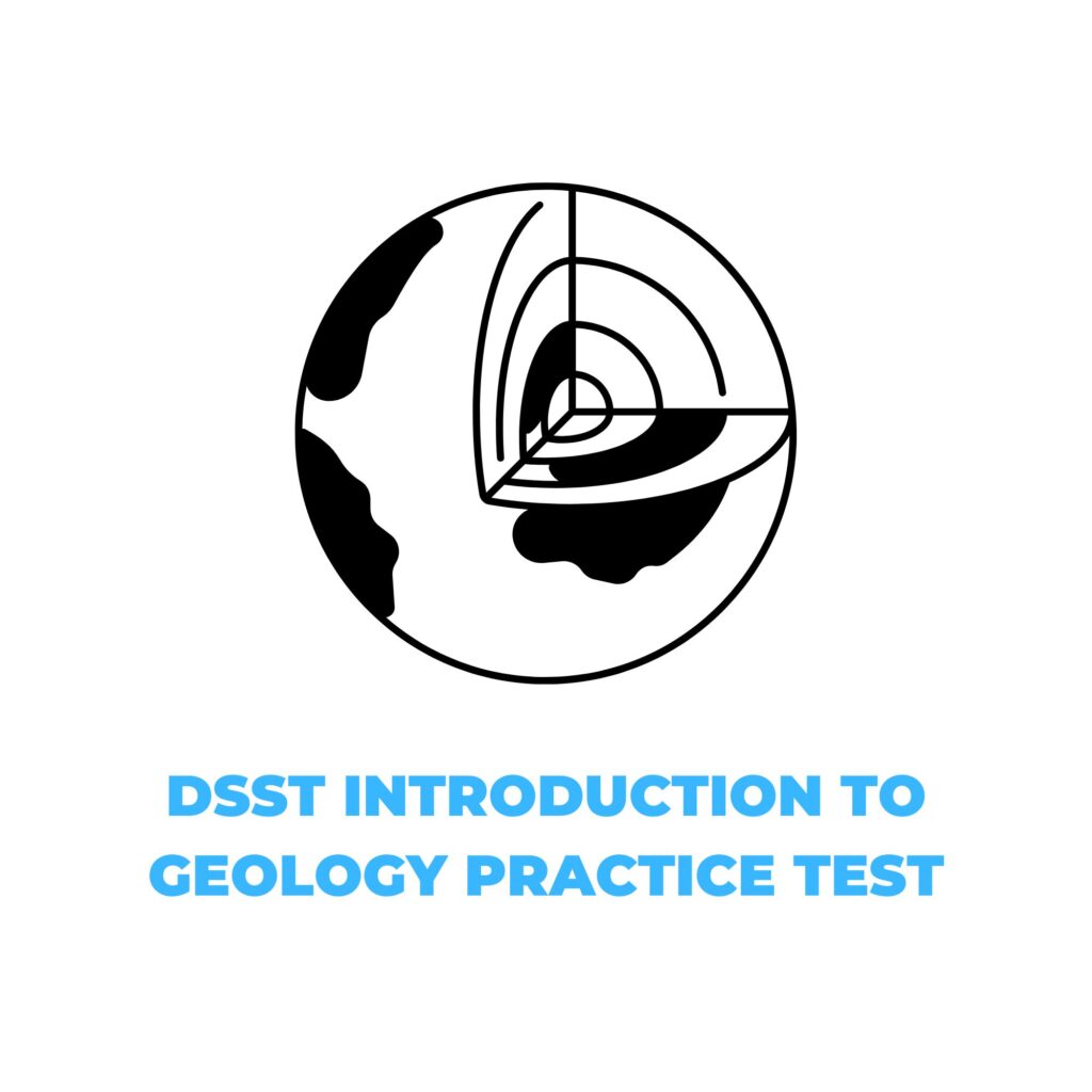 DSST INTRODUCTION TO GEOLOGY PRACTICE TEST​