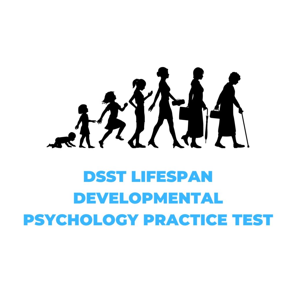 DSST LIFESPAN DEVELOPMENTAL PSYCHOLOGY PRACTICE TEST​