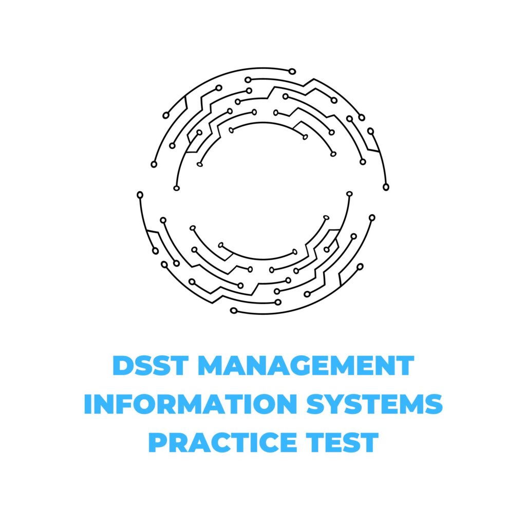 DSST MANAGEMENT INFORMATION SYSTEMS PRACTICE TEST​