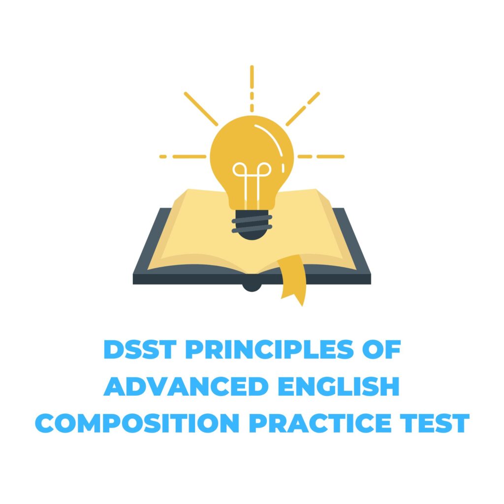 DSST PRINCIPLES OF ADVANCED ENGLISH COMPOSITION PRACTICE TEST​